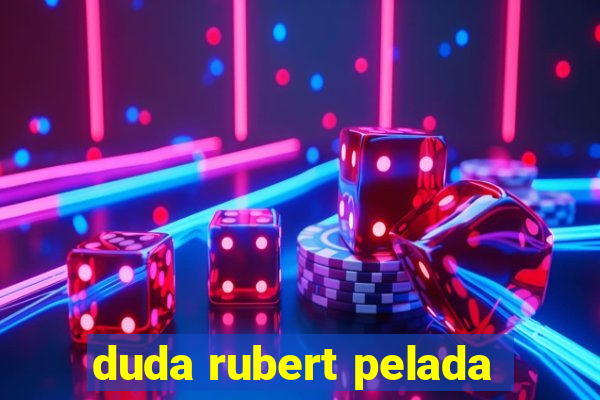 duda rubert pelada